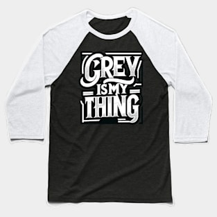 Grey Is My Thing Baseball T-Shirt